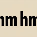 The Meaning of “Hm Hm”: Exploring the Sound Behind the Words