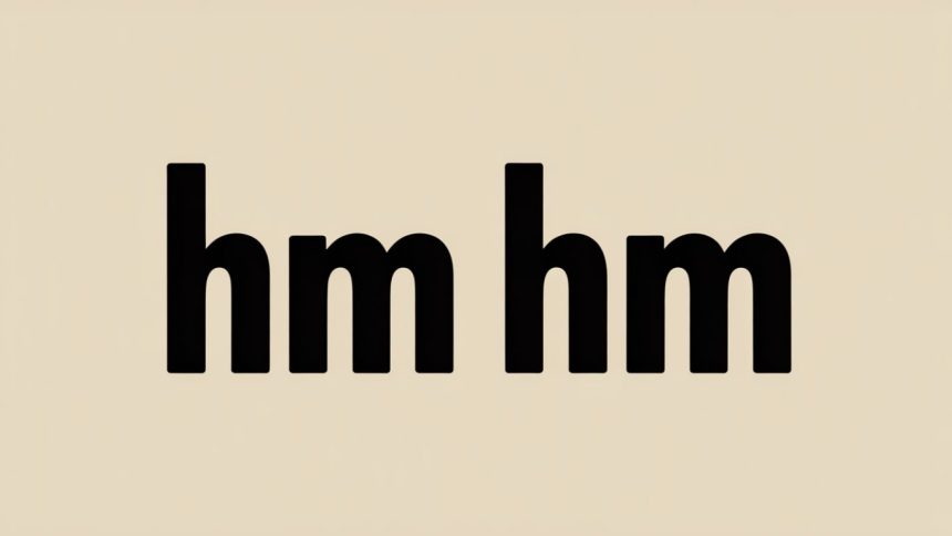 The Meaning of “Hm Hm”: Exploring the Sound Behind the Words