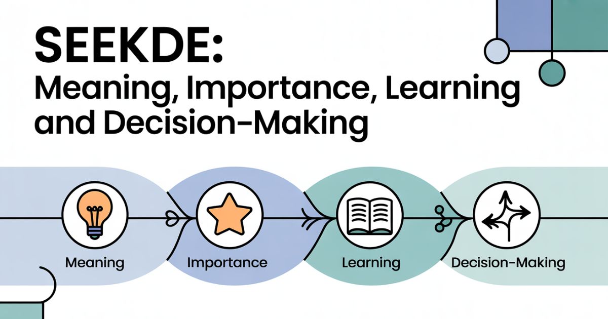 Seekde: Meaning, Importance, Learning and Decision-Making