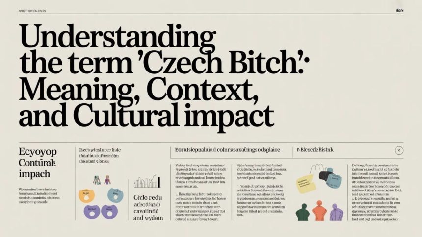 Understanding the Term “Czech Bitch”: Meaning, Context, and Cultural Impact