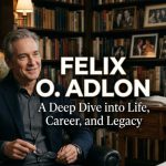 Felix O. Adlon: A Deep Dive into Life, Career, and Legacy