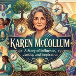 Karen McCollum: A Story of Influence, Identity, and Inspiration.